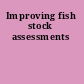 Improving fish stock assessments