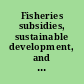 Fisheries subsidies, sustainable development, and the WTO