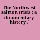 The Northwest salmon crisis : a documentary history /