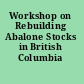 Workshop on Rebuilding Abalone Stocks in British Columbia