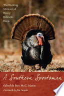 A southern sportsman : the hunting memoirs of Henry Edwards Davis /