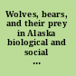 Wolves, bears, and their prey in Alaska biological and social challenges in wildlife management /