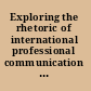 Exploring the rhetoric of international professional communication an agenda for teachers and researchers /