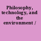 Philosophy, technology, and the environment /