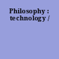 Philosophy : technology /