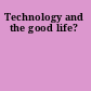 Technology and the good life?