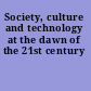 Society, culture and technology at the dawn of the 21st century