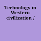 Technology in Western civilization /