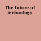 The future of technology