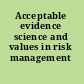 Acceptable evidence science and values in risk management /