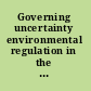 Governing uncertainty environmental regulation in the age of nanotechnology /