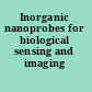 Inorganic nanoprobes for biological sensing and imaging