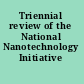 Triennial review of the National Nanotechnology Initiative /