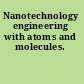 Nanotechnology engineering with atoms and molecules.