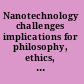 Nanotechnology challenges implications for philosophy, ethics, and society /