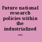 Future national research policies within the industrialized nations report of a symposium /