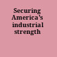 Securing America's industrial strength