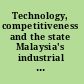 Technology, competitiveness and the state Malaysia's industrial technology policies /