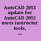 AutoCAD 2013 update for AutoCAD 2012 users instructor tools, revision 1.0, March 2012 /