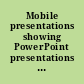 Mobile presentations showing PowerPoint presentations on your Palm OS handheld /