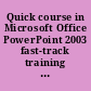 Quick course in Microsoft Office PowerPoint 2003 fast-track training for busy people, training edition /