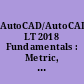 AutoCAD/AutoCAD LT 2018 Fundamentals : Metric, Parts 1 & 2 /