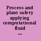 Process and plant safety applying computational fluid dynamics /