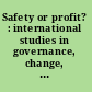 Safety or profit? : international studies in governance, change, and the work environment /