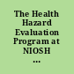 The Health Hazard Evaluation Program at NIOSH reviews of research programs of the National Institute of Occupational Safety and Health /