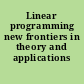 Linear programming new frontiers in theory and applications /