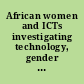 African women and ICTs investigating technology, gender and empowerment /