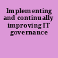 Implementing and continually improving IT governance