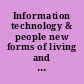 Information technology & people new forms of living and organising /