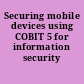 Securing mobile devices using COBIT 5 for information security