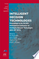 Intelligent decision technologies : proceedings of the 5th International Conference on Intelligent Decision Technologies (KES-IDT 2013) /