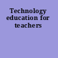 Technology education for teachers