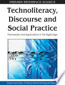 Technoliteracy, discourse, and social practice frameworks and applications in the digital age /