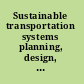 Sustainable transportation systems planning, design, build, manage, and maintenance : proceedings of the Ninth Asia Pacific Transportation Development Conference June 29-July 1, 2012, Chongqing, China /