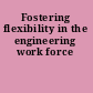 Fostering flexibility in the engineering work force