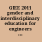 GIEE 2011 gender and interdisciplinary education for engineers = Formation Interdisciplinaire des Ingénieurs et Problème du Genre /