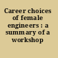 Career choices of female engineers : a summary of a workshop /
