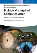 Biologically inspired computer vision : fundamentals and applications /