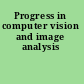 Progress in computer vision and image analysis