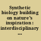 Synthetic biology building on nature's inspiration : interdisciplinary research team summaries : Conference, Arnold and Mabel Beckman Center, Irvine, California, November 20-22, 2009.