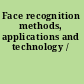 Face recognition methods, applications and technology /
