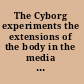 The Cyborg experiments the extensions of the body in the media age /