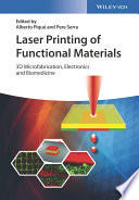 Laser printing of functional materials : 3D microfabrication, electronics and biomedicine /