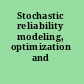 Stochastic reliability modeling, optimization and applications