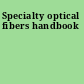 Specialty optical fibers handbook