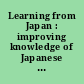 Learning from Japan : improving knowledge of Japanese technology management practices /